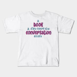 A book a day keeps the conversation away Kids T-Shirt